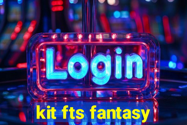 kit fts fantasy